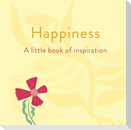 Happiness: A Little Book of Inspiration