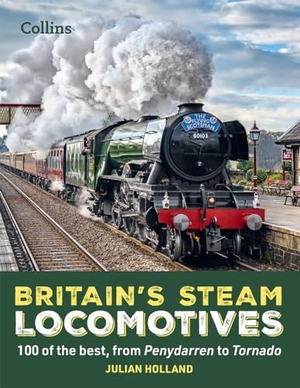 Holland, Julian. Britain's Steam Locomotives - 100 of the Best, from Penydarren to Tornado. HarperCollins Publishers, 2023.