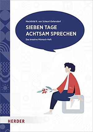 Scheurl-Defersdorf, Mechthild R. von. Sieben Tage achtsam sprechen - Das kreative Mitmach-Heft. Herder Verlag GmbH, 2021.