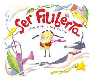 Pavón, Mar. Ser Filiberta (I Want to Be Philberta). Cuento de Luz SL, 2013.