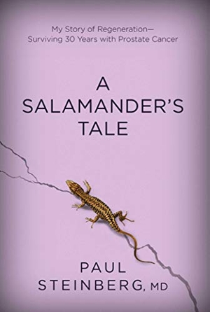 Steinberg, Paul. A Salamander's Tale - My Story of Regeneration?surviving 30 Years with Prostate Cancer. Skyhorse Publishing, 2015.
