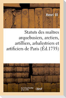 Statuts, règlemens et lettres patentes pour les maîtres arquebusiers, arctiers, artilliers