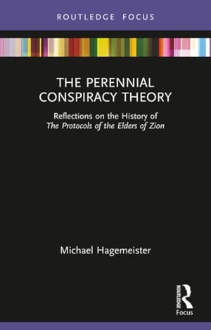 Hagemeister, Michael. The Perennial Conspiracy Theory - Reflections on the History of The Protocols of the Elders of Zion. Taylor & Francis Ltd, 2023.