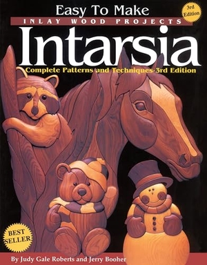 Roberts, Judy Gale / Jerry Booher. Easy to Make Inlay Wood Projects--Intarsia - A Complete Manual with Patterns. Fox Chapel Publishing, 1999.