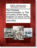 The Christian commonwealth, or, The civil policy of the rising kingdom of Jesus Christ.