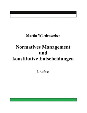 Wördenweber, Martin. Normatives Management und konstitutive Entscheidungen. Books on Demand, 2022.