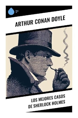 Doyle, Arthur Conan. Los mejores casos de Sherlock Holmes - Misterios victorianos, crímenes londinenses y método deductivo en relatos policiales clásicos. Sharp Ink, 2024.