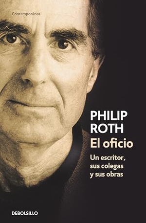 Ramón Buenaventura / Philip Roth. Oficio : un escritor, sus colegas y sus obras. Debolsillo, 2007.