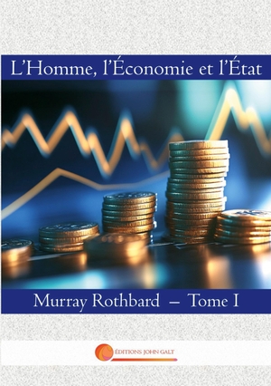 Rothbard, Murray. L'Homme, l'Economie et l'Etat - Tome I. SAS Editions John Galt, 2025.