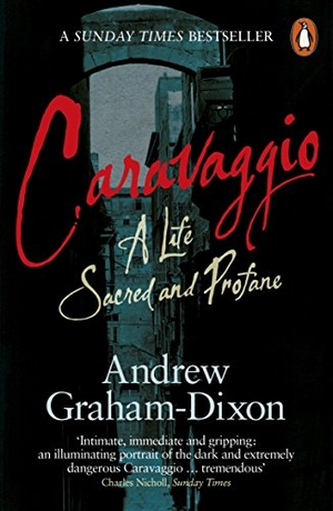 Dixon, Andrew Graham. Caravaggio - A Life Sacred and Profane. BBC Books, 2011.