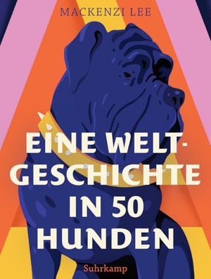 Lee, Mackenzi. Eine Weltgeschichte in 50 Hunden. Suhrkamp Verlag, 2020.