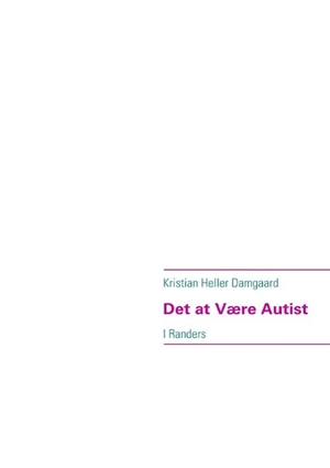 Damgaard, Kristian Heller. Det at Være Autist - I Randers. Books on Demand, 2014.
