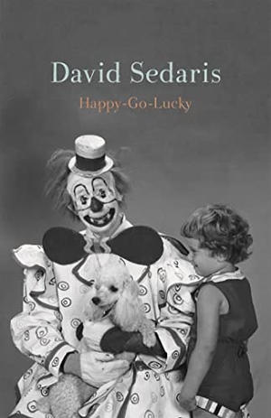 Sedaris, David. Happy-Go-Lucky - 'Unquestionably the king of comic writing' Guardian. Little, Brown Book Group, 2022.