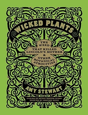 Stewart, Amy. Wicked Plants - The Weed That Killed Lincoln's Mother and Other Botanical Atrocities. Cassell, 2009.