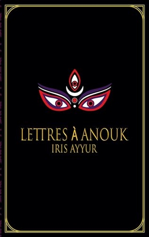 Ayyur, Iris. Lettres à Anouk. Books on Demand, 2023.
