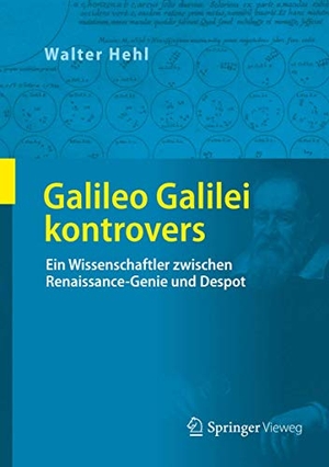 Hehl, Walter. Galileo Galilei kontrovers - Ein Wissenschaftler zwischen Renaissance-Genie und Despot. Springer-Verlag GmbH, 2017.