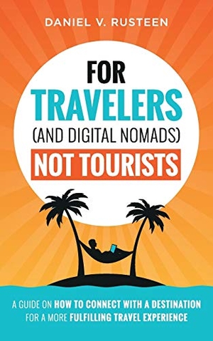 Rusteen, Daniel Vroman. For Travelers (and Digital Nomads) Not Tourists - A guide on how to connect with a destination for a more fulfilling travel experience. OptimizeMyBnb.com LLC, 2019.