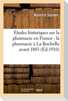 Contribution Aux Études Historiques Sur La Pharmacie En France, Pharmacie À La Rochelle Avant 1803
