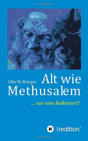 Bringer, Otto W.. Alt wie Methusalem - Nur eine Redensart. tredition, 2017.