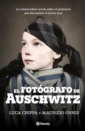 Crippa, Luca / Maurizio Onnis. El Fotógrafo de Auschwitz / The Auschwitz Photographer. Planeta Publishing Corp, 2024.
