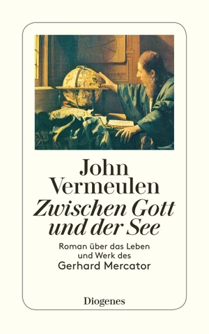 Vermeulen, John. Zwischen Gott und der See - Roman über das Leben und Werk des Gerhard Mercator. Diogenes Verlag AG, 2007.