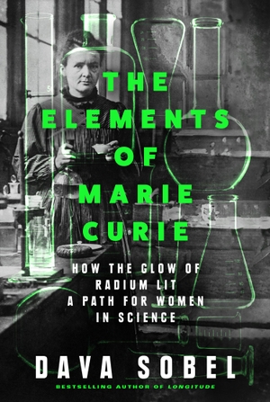 Sobel, Dava. The Elements of Marie Curie - How the Glow of Radium Lit a Path for Women in Science. HarperCollins Publishers, 2024.