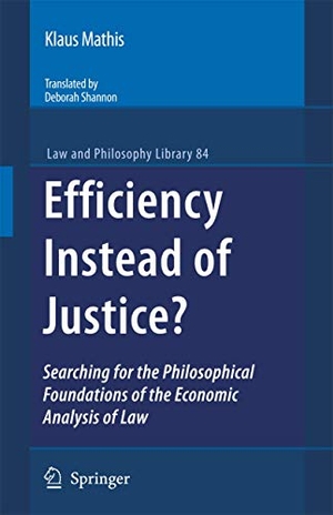 Mathis, Klaus. Efficiency Instead of Justice? - Searching for the Philosophical Foundations of the Economic Analysis of Law. Springer, 2010.