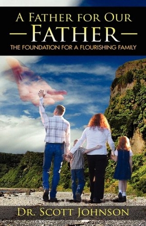 Johnson, Scott. A Father for Our Father. Xulon Press, 2008.