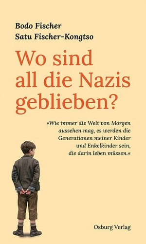 Fischer, Bodo / Satu Fischer-Kongtso. Wo sind all die Nazis geblieben? - "Wie immer die Welt von Morgen aussehen mag, es werden die Generationen meiner Kinder und Enkelkinder sein, die darin leben müssen.". Osburg Verlag, 2026.
