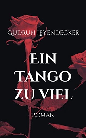 Leyendecker, Gudrun. Ein Tango zu viel - Roman. Books on Demand, 2022.