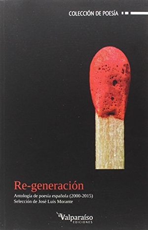 Morante, José Luis. Re-generación : poesía española 2000-2015. Valparaíso Ediciones, 2015.