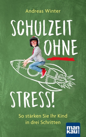Winter, Andreas. Schulzeit ohne Stress! - So stärken Sie Ihr Kind in drei Schritten. Mankau Verlag, 2020.