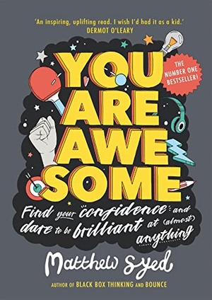 Syed, Matthew. You Are Awesome - Find Your Confidence and Dare to be Brilliant at (Almost) Anything. Hachette Children's  Book, 2018.