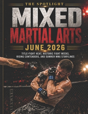 Deep. THE SPOTLIGHT MIXED MARTIAL ARTS JUNE 2026 - TITLE-FIGHT HEAT, HISTORIC FIGHT WEEKS, RISING CONTENDERS, AND SUMMER MMA STORYLINES. Independently published, 2026.