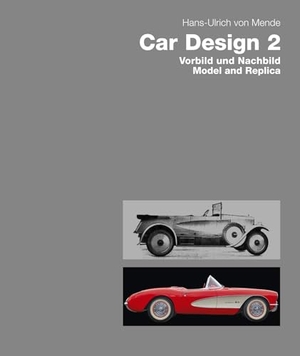 Mende, Hans-Ulrich Von. Car Design 2. Vorbild und Nachbild / Model and Replica. Edition Axel Menges GmbH, 2026.