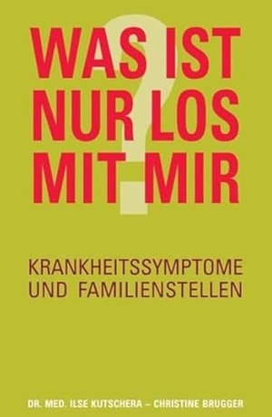 Kutschera, Ilse / Christine Brugger. Was ist nur los mit mir? - Krankheitssymptome und Familienstellen. Buchschmiede, 2020.