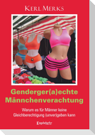 Genderger(a)echte Männchenverachtung