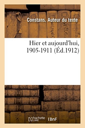 Constans. Hier et aujourd'hui, 1905-1911. Hachette Livre, 2018.