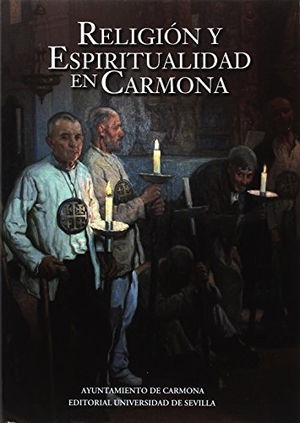 González Jiménez, Manuel . . . [et al. / Rodríguez Temiño, Ignacio et al. Religión y espiritualidad en Carmona. Editorial Universidad de Sevilla-Secretariado de Publicaciones, 2017.