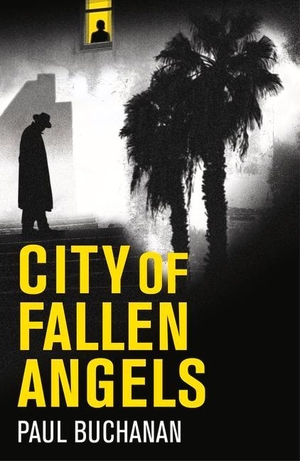 Buchanan, Paul. City of Fallen Angels - detective noir set in a suffocating LA heat wave. Legend Press Ltd, 2020.