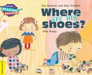 Bodman, Sue / Glen Franklin. Cambridge Reading Adventures Where Are My Shoes? Yellow Band. Cambridge University Press, 2017.