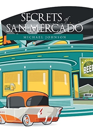Johnson, Michael. Secrets of San Mercado. Author Solutions Inc, 2021.
