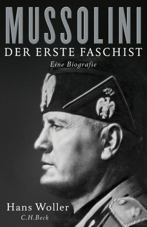 Woller, Hans. Mussolini - Der erste Faschist. Eine Biografie. C.H. Beck, 2016.
