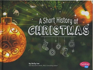 Lee, Sally. A Short History of Christmas. Capstone, 2015.