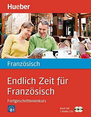 Jue, Isabelle / Nicole Verger. Endlich Zeit für Französisch. Fortgeschrittenenkurs - Buch mit 2 Audio-CDs. Hueber Verlag GmbH, 2013.