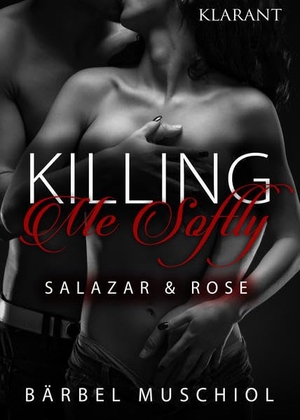 Muschiol, Bärbel. Killing Me Softly. Salazar und Rose. Klarant, 2017.