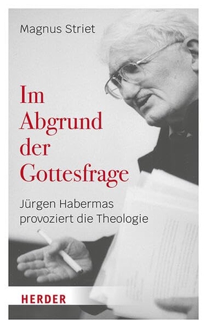 Striet, Magnus. Im Abgrund der Gottesfrage - Jürgen Habermas provoziert die Theologie. Herder Verlag GmbH, 2026.