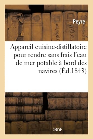 Peyré / Rocher. Appareil Cuisine-Distillatoire Pour Rendre Sans Frais l'Eau de Mer Potable À Bord Des Navires. Hachette Livre, 2018.