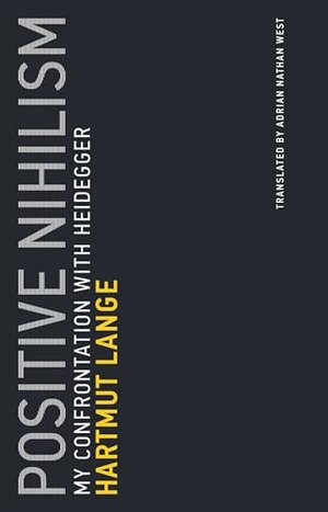 Lange, Hartmut. Positive Nihilism - My Confrontation with Heidegger. MIT Press Ltd, 2017.
