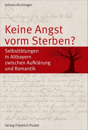 Kirchinger, Johann. Keine Angst vorm Sterben? - Selbsttötungen in Altbayern zwischen Aufklärung und Romantik. Pustet, Friedrich GmbH, 2026.